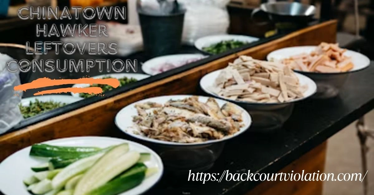 chinatown hawker leftovers consumption